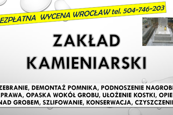 Ogłoszenie - Rozebranie, złożenie pomnika. Cmentarz Wrocław, tel. 504-746-203. Zakład kamieniarski - Wrocław - 1,00 zł