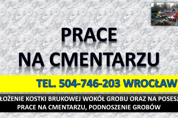 Ogłoszenie - Ułożenie kostki na cmentarzu, cena tel. 504-746-203. Kostka wokół grobu, Wrocław. Opaska dookoła pomnika, obrzeża. - Wrocław