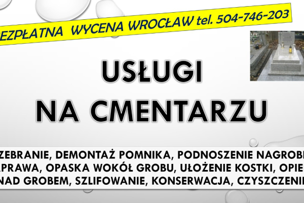 Ogłoszenie - Rozebranie, złożenie pomnika. Cmentarz Wrocław, tel. 504-746-203. Zakład kamieniarski - Wrocław - 1,00 zł