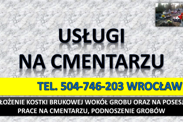 Ogłoszenie - Ułożenie kostki na cmentarzu, cena tel. 504-746-203. Kostka wokół grobu, Wrocław. Opaska dookoła pomnika, obrzeża. - Wrocław