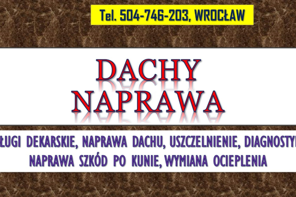 Ogłoszenie - Dachy, uszczelnienie, naprawa, Wrocław, tel. 504-746-203, usługi dekarskie, cennik,  Remonty dachów - Wrocław