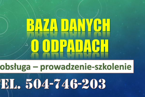 Ogłoszenie - Szkolenie Baza Danych o Odpadach, tel. 504-746-203, program, termin Szkolenia indywidualne, BDO z odpadów. - Wrocław