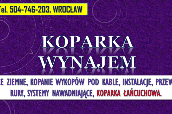 Ogłoszenie - Prace ziemne, koparka, cennik Wrocław, tel. 504-746-203, kopanie, wynajem koparki,  Usługi minikoparką łańcuchową - Wrocław