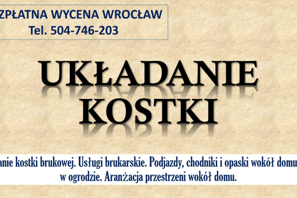 Ogłoszenie - Brukarstwo, Wrocław, cennik, tel. 504-746-203. Ułożenie kostki brukowej, granitowej  Usługi brukarskie, kostka, opaska - Wrocław