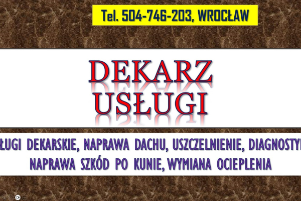 Ogłoszenie - Dachy, uszczelnienie, naprawa, Wrocław, tel. 504-746-203, usługi dekarskie, cennik,  Remonty dachów - Wrocław