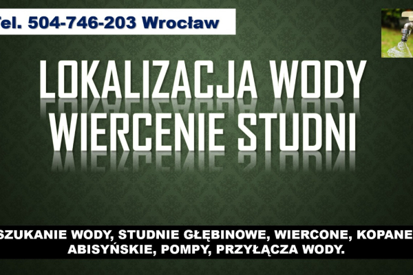 Ogłoszenie - Studnie wiercone, cennik, tel. 504-746-203. Wrocław. Usługi szukania wody, studnia - Wrocław