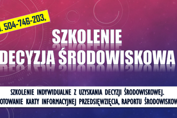 Ogłoszenie - Decyzja środowiskowa, szkolenie tel. 504-746-203,   Indywidualne szkolenia z decyzji środowiskowej