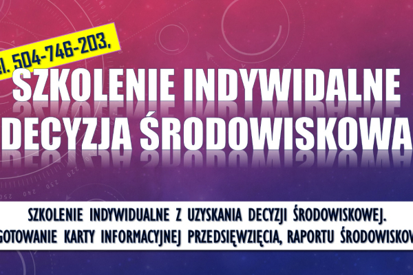 Ogłoszenie - Decyzja środowiskowa, szkolenie tel. 504-746-203,   Indywidualne szkolenia z decyzji środowiskowej