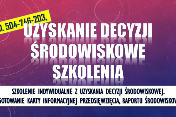 Ogłoszenie - Decyzja środowiskowa, szkolenie tel. 504-746-203,   Indywidualne szkolenia z decyzji środowiskowej