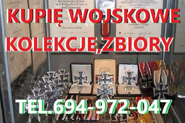 Ogłoszenie - KUPIĘ WOJSKOWE KOLEKCJE,ZBIORY,MILITARIA KONTAKT 694972047 - Wrocław - 10 000,00 zł