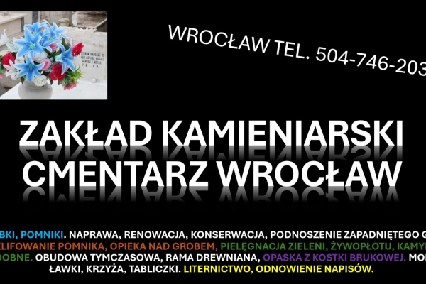 Ogłoszenie - Usługi na cmentarzu Zakład kamieniarski Cmentarz Grabiszyńska, tel. 504-746-203, Wrocław - Wrocław