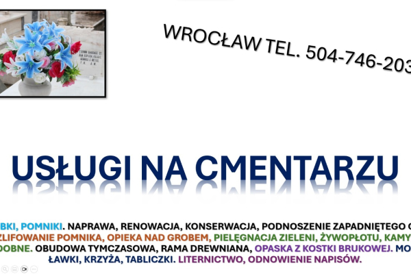 Ogłoszenie - Prace na cmentarzu. Osobowicka, tel. 504-746-203. Zakład kamieniarski Wrocław, cennik usług, opieki nad grobami - Wrocław