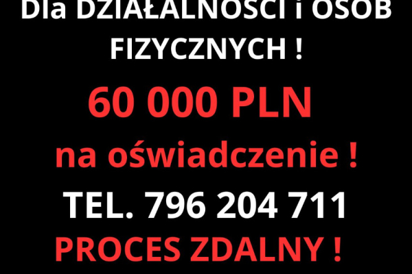 Ogłoszenie - KREDYT DLA FIRM I OSÓB FIZYCZNYCH NA OŚWIADCZENIE DO 60 TYS.