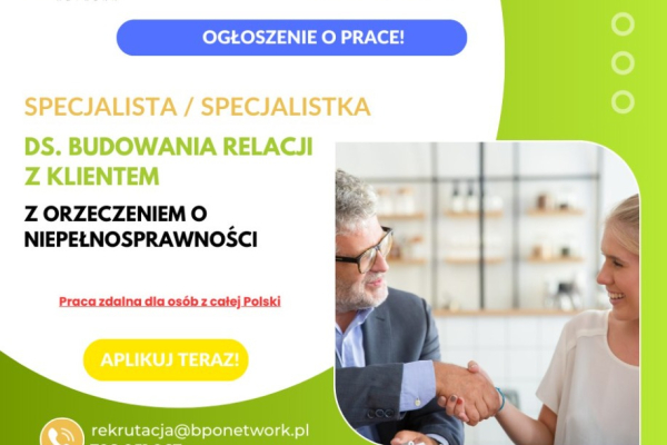 Ogłoszenie - Specjalista ds. budowania relacji z klientem z orzeczeniem o niepełnosprawności - praca zdalna dla osób z całej Polski