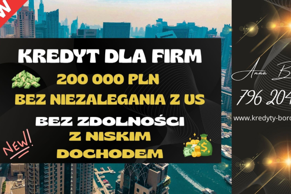 Ogłoszenie - KREDYT DLA FIRM DO 200 000 PLN – NA UPROSZCZONYCH ZASADACH! BEZ NIEZALEGANIA Z US!