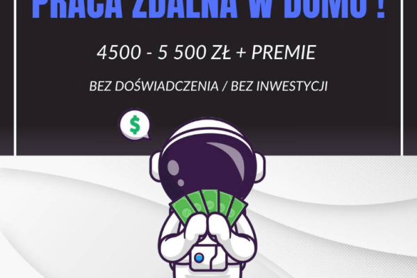 Ogłoszenie - Praca zdalna w Domu przy Komputerze - 4500-5500 zł + PREMIE!