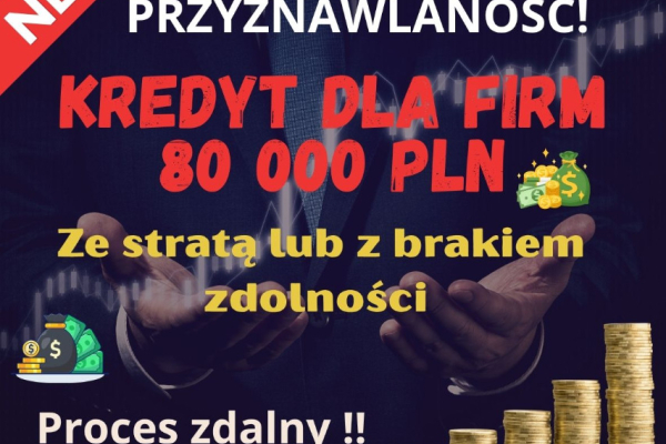 Ogłoszenie - Kredyt dla FIRM 80 000 PLN ze stratą/z brakiem zdolności - BARDZO DUŻA PRZYZNAWALNOŚĆ! - Pomorskie