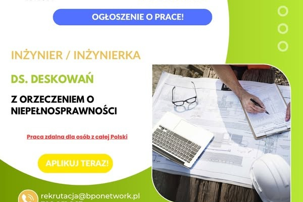 Ogłoszenie - Inżynier ds. deskowań z orzeczeniem o niepełnosprawności - praca zdalna dla osób z całej Polski. Zdjęcie 1
