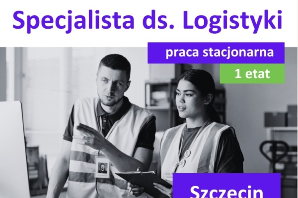Ogłoszenie - Specjalista ds. Logistyki - praca stacjonarna – Szczecin. Zdjęcie 1