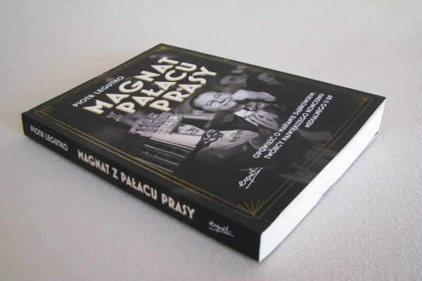 Ogłoszenie - Magnat z pałacu prasy Opowieść o Marianie Dąbrowskim, Piotr Legutko. Zdjęcie 3