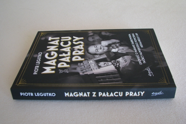 Ogłoszenie - Magnat z pałacu prasy Opowieść o Marianie Dąbrowskim, Piotr Legutko. Zdjęcie 5