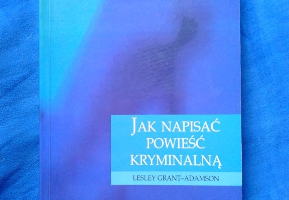 Ogłoszenie - JAK NAPISAĆ POWIEŚĆ KRYMINALNĄ LESLEY  GRANT-ADAMSON 602 423 931. Zdjęcie 1