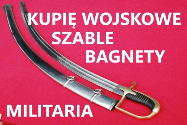 Ogłoszenie - KUPIĘ SZABLE,BAGNETY,KORDZIKI,NOŻE,MILITARIA WOJSKOWE KONTAKT 694972047. Zdjęcie 1