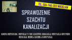 Ogłoszenie - Sprawdzenie kamerą szachtu, tel. 504-746-203, cena, Wrocław. Inspekcja tv, kamerą endoskopową, inspekcyjną. - Wrocław