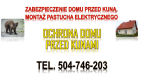 Ogłoszenie - Ile kosztuje pastuch elektryczny na kuny? Tel. 504-746-203, montaż. Zabezpieczenie domu przed kuną.