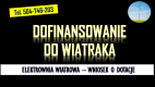 Ogłoszenie - Dofinansowanie do wiatraka, przydomowego, tel. 504-746-203, turbiny wiatrowej.  Dotacje na domowe elektrownie wiatrowe.