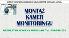 Ogłoszenie - Monitoring montaż. Wrocław, cena tel. 504-746-203, instalacja. Ile kosztuje montaż kamer monitoringu? - Wrocław