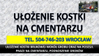 Ogłoszenie - Ułożenie kostki na cmentarzu, cena tel. 504-746-203. Kostka wokół grobu, Wrocław. Opaska dookoła pomnika, obrzeża. - Wrocław