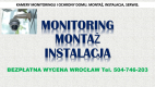 Ogłoszenie - Monitoring montaż. Wrocław, cena tel. 504-746-203, instalacja. Ile kosztuje montaż kamer monitoringu? - Wrocław