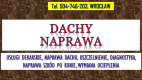 Ogłoszenie - Dachy, uszczelnienie, naprawa, Wrocław, tel. 504-746-203, usługi dekarskie, cennik,  Remonty dachów - Wrocław