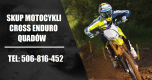 Ogłoszenie - SKUP MOTOCYKLI CROSS CROSSY CROSSÓW ENDURO QUADÓW ATV BUGGY SSV - Bielsko-Biała