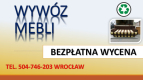 Ogłoszenie - Wynoszenie mebli, cennik, tel. 504-746-203, utylizacja, wyniesienie,wywóz,  Jaki jest koszt, cena wywozu mebli  ? - Wrocław