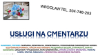 Ogłoszenie - Prace na cmentarzu. Osobowicka, tel. 504-746-203. Zakład kamieniarski Wrocław, cennik usług, opieki nad grobami - Wrocław