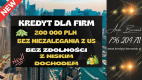 Ogłoszenie - KREDYT DLA FIRM DO 200 000 PLN – NA UPROSZCZONYCH ZASADACH! BEZ NIEZALEGANIA Z US!
