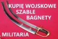 Ogłoszenie - KUPIĘ SZABLE,BAGNETY,KORDZIKI,NOŻE,MILITARIA WOJSKOWE KONTAKT 694972047. Miniaturka 1