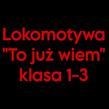 Ogłoszenie - Lokomotywa "To już wiem" klasa 1-3 - Lublin - 15,00 zł