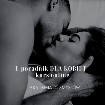 Ogłoszenie - Odkryj PIERWSZY E-poradnik seksualny dla Kobiet w Polsce na www.akademiazmyslow.pl - KURS ONLINE - 750,00 zł