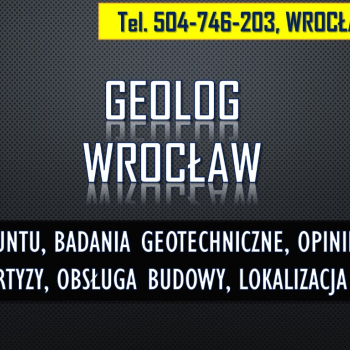 Ogłoszenie - Geolog Wrocław, tel. 504-746-203. Sprawdzenie gruntu, opinia, budowa - Dolnośląskie