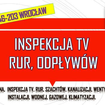 Ogłoszenie - Inspekcja kanalizacji kamerą, tel. 504-746-203, Wrocław, kamera endoskopowa, filmowanie cena, lokalizacja wycieku - Dolnośląskie