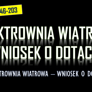 Ogłoszenie - Dofinansowanie do elektrowni wiatrowej, tel. 504-746-203, dotacja, wniosek. Ile wynosi dopłata do budowy wiatraka