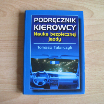 Ogłoszenie - Podręcznik kierowcy. Nauka bezpiecznej jazdy – Tomasz Talarczyk - Kraków - 26,00 zł