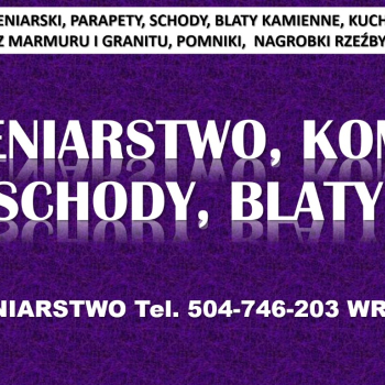 Ogłoszenie - Kamieniarstwo, Wrocław, cennik tel. 504-746-203, blaty, kuchnie, parapety montaż - Wrocław - 1,00 zł