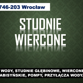 Ogłoszenie - Studnie wiercone, cennik, tel. 504-746-203. Wrocław. Usługi szukania wody, studnia - Wrocław