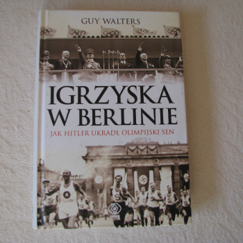 Ogłoszenie - Igrzyska w Berlinie. Jak Hitler Ukradł Olimpijski Sen Walters Guy - Małopolskie - 27,00 zł