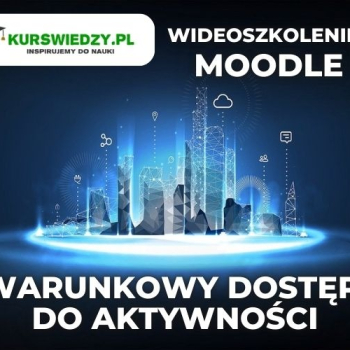 Ogłoszenie - Moodle: Warunkowy dostęp do aktywności - 300,00 zł