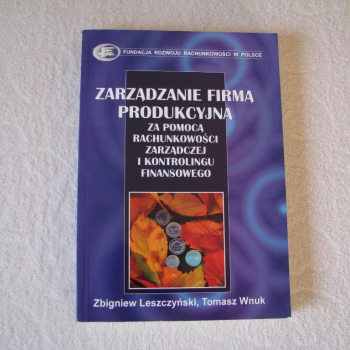 Ogłoszenie - Zarządzanie firmą produkcyjną za pomocą rachunkowości... Leszczyński, Wnuk - Kraków - 49,00 zł